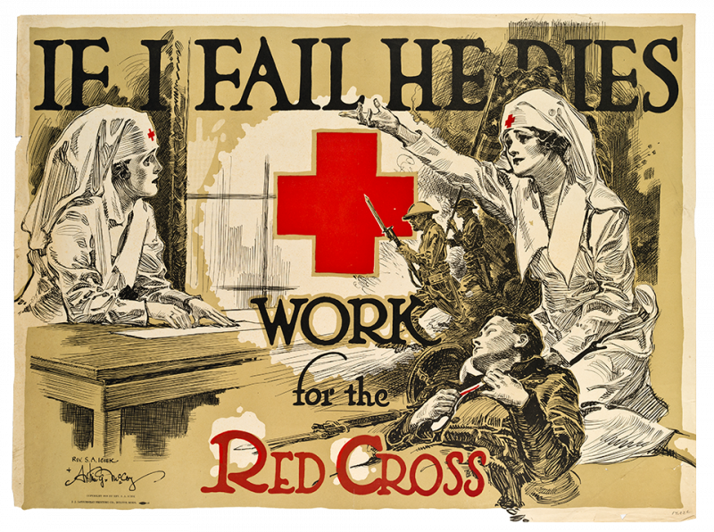 An American Red Cross poster of two worried-looking nurses as one of the nurses tend to a wounded soldier. In the background, men carrying an American flag appear to be charging in battle. The text on the poster reads: “If I Fail He Dies. Work for the Red Cross.”